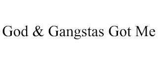 GOD & GANGSTAS GOT ME