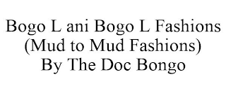 BOGO L ANI BOGO L FASHIONS (MUD TO MUD FASHIONS) BY THE DOC BONGO