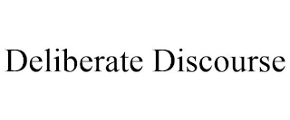 DELIBERATE DISCOURSE