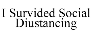 I SURVIDED SOCIAL DIUSTANCING