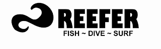 REEFER FISH DIVE SURF