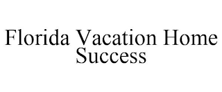 FLORIDA VACATION HOME SUCCESS