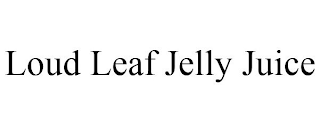 LOUD LEAF JELLY JUICE