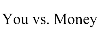 YOU VS. MONEY