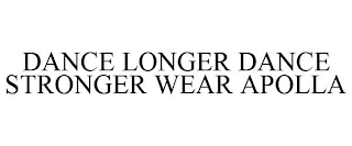 DANCE LONGER DANCE STRONGER WEAR APOLLA