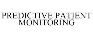 PREDICTIVE PATIENT MONITORING