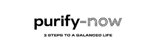 PURIFY NOW 2 STEPS TO A BALANCED LIFE