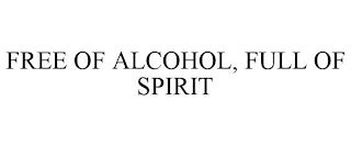 FREE OF ALCOHOL, FULL OF SPIRIT