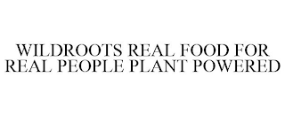 WILDROOTS REAL FOOD FOR REAL PEOPLE PLANT POWERED