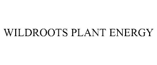 WILDROOTS PLANT ENERGY