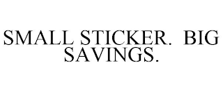 SMALL STICKER. BIG SAVINGS.