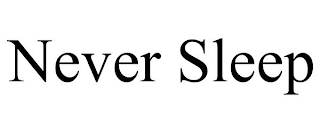 NEVER SLEEP