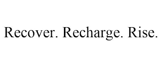 RECOVER. RECHARGE. RISE.