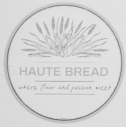 HAUTE BREAD WHERE FLOUR AND PASSION MEET