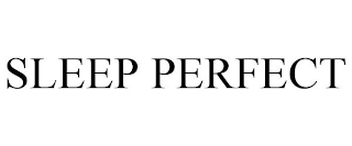 SLEEP PERFECT