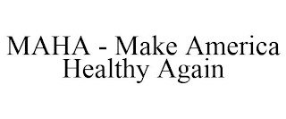 MAHA - MAKE AMERICA HEALTHY AGAIN