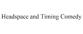 HEADSPACE AND TIMING COMEDY