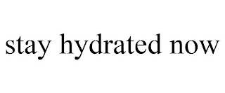 STAY HYDRATED NOW