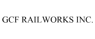 GCF RAILWORKS INC.