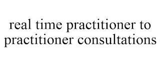 REAL TIME PRACTITIONER TO PRACTITIONER CONSULTATIONS