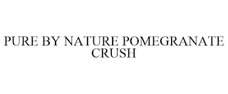 PURE BY NATURE POMEGRANATE CRUSH