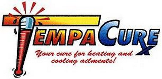 TEMPACURE YOUR CURE FOR HEATING AND COOLING AILMENTS!