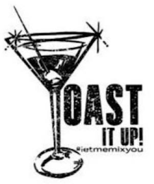 OAST IT UP! #LETMEMIXYOU