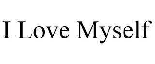 I LOVE MYSELF