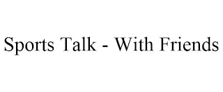 SPORTS TALK - WITH FRIENDS