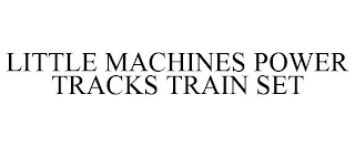 LITTLE MACHINES POWER TRACKS TRAIN SET