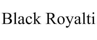 BLACK ROYALTI