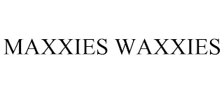 MAXXIES WAXXIES