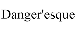 DANGER'ESQUE