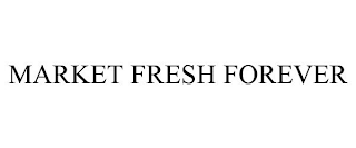 MARKET FRESH FOREVER