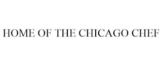 HOME OF THE CHICAGO CHEF