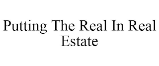 PUTTING THE REAL IN REAL ESTATE