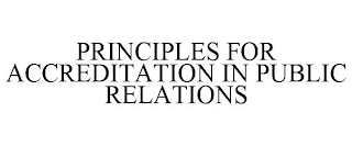 PRINCIPLES FOR ACCREDITATION IN PUBLIC RELATIONS