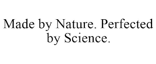 MADE BY NATURE. PERFECTED BY SCIENCE.