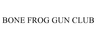 BONE FROG GUN CLUB