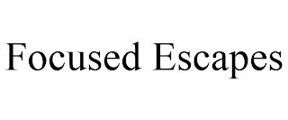 FOCUSED ESCAPES