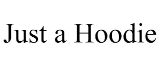JUST A HOODIE