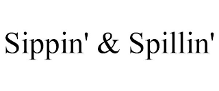SIPPIN' & SPILLIN'