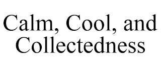 CALM, COOL, AND COLLECTEDNESS