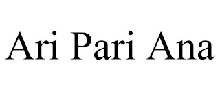 ARI PARI ANA