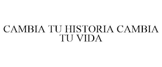 CAMBIA TU HISTORIA CAMBIA TU VIDA