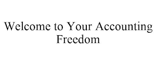 WELCOME TO YOUR ACCOUNTING FREEDOM