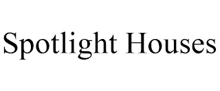 SPOTLIGHT HOUSES