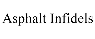 ASPHALT INFIDELS