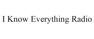 I KNOW EVERYTHING RADIO