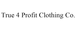 TRUE 4 PROFIT CLOTHING CO.